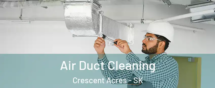  Air Duct Cleaning Crescent Acres - SK