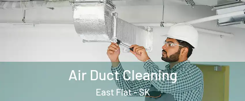  Air Duct Cleaning East Flat - SK