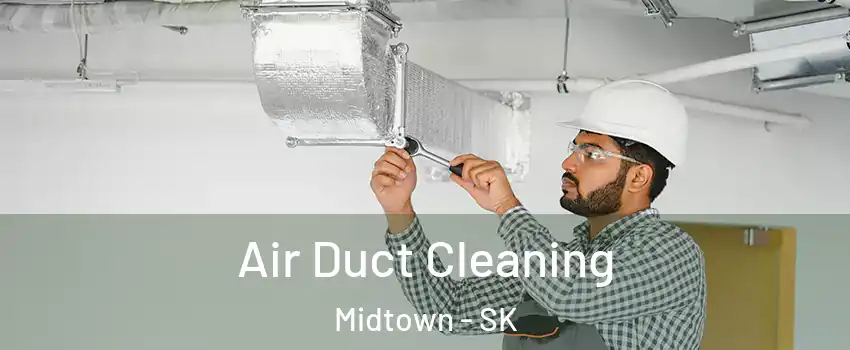  Air Duct Cleaning Midtown - SK