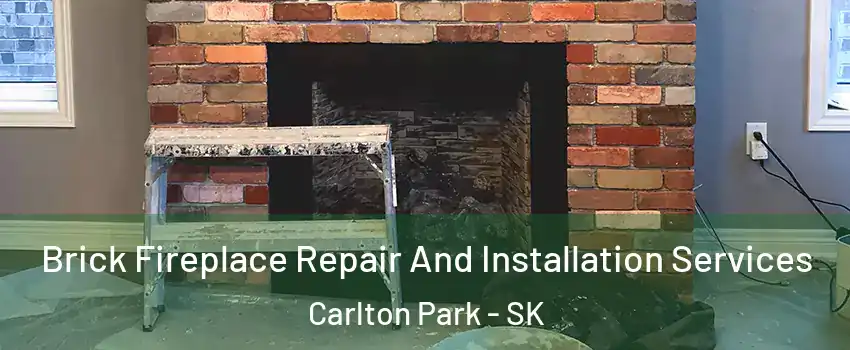  Brick Fireplace Repair And Installation Services Carlton Park - SK