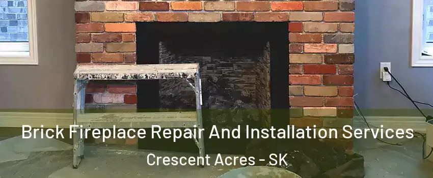  Brick Fireplace Repair And Installation Services Crescent Acres - SK