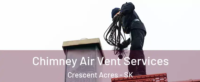  Chimney Air Vent Services Crescent Acres - SK