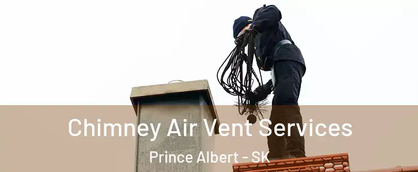  Chimney Air Vent Services Prince Albert - SK