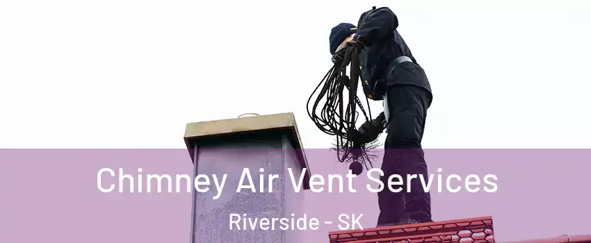  Chimney Air Vent Services Riverside - SK
