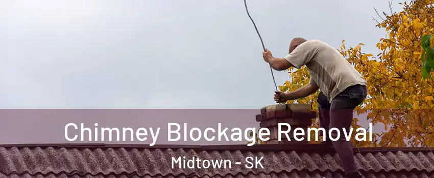  Chimney Blockage Removal Midtown - SK