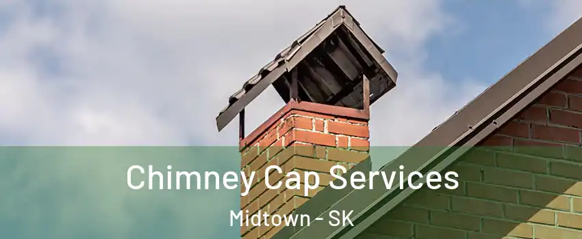  Chimney Cap Services Midtown - SK