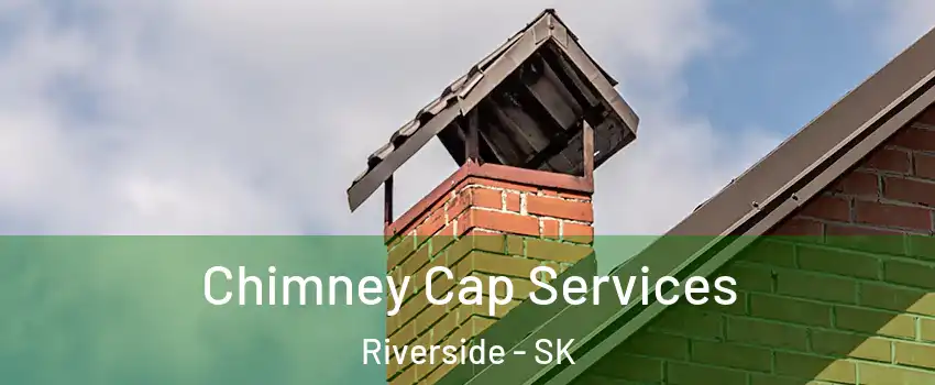  Chimney Cap Services Riverside - SK