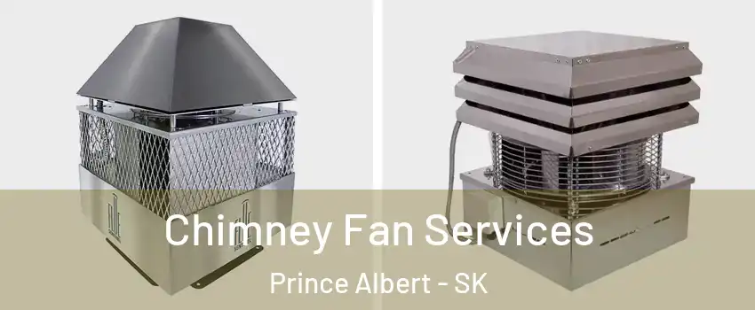  Chimney Fan Services Prince Albert - SK