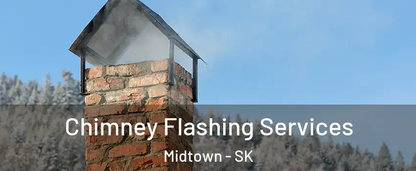 Chimney Flashing Services Midtown - SK