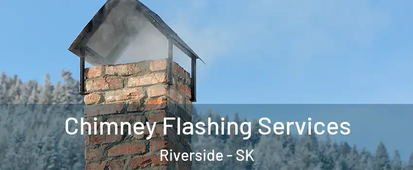 Chimney Flashing Services Riverside - SK