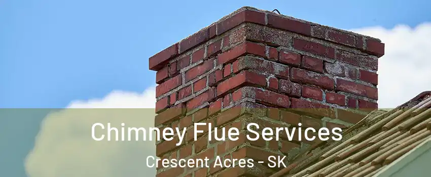 Chimney Flue Services Crescent Acres - SK