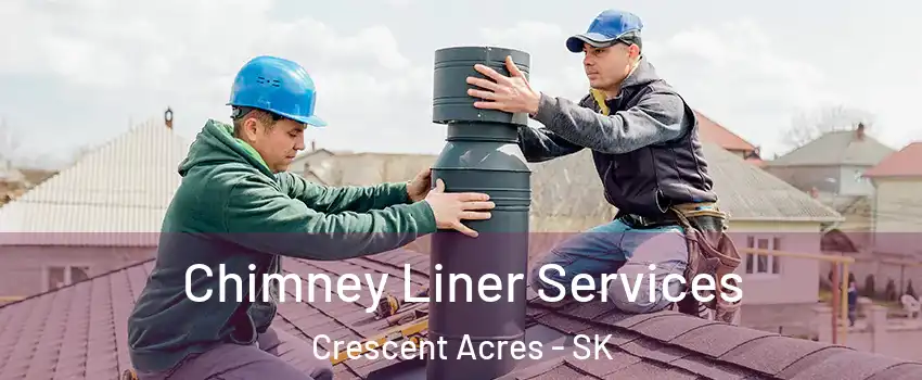  Chimney Liner Services Crescent Acres - SK
