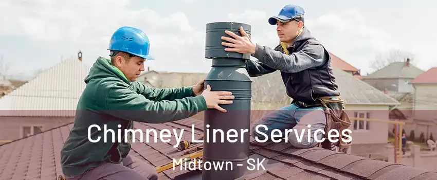 Chimney Liner Services Midtown - SK
