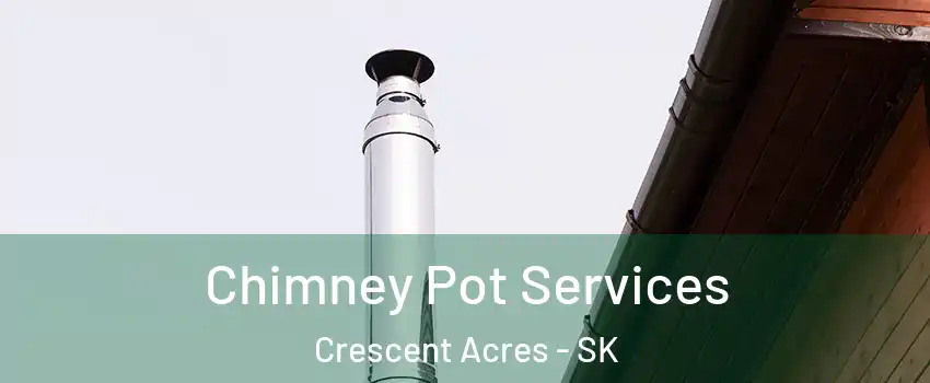  Chimney Pot Services Crescent Acres - SK