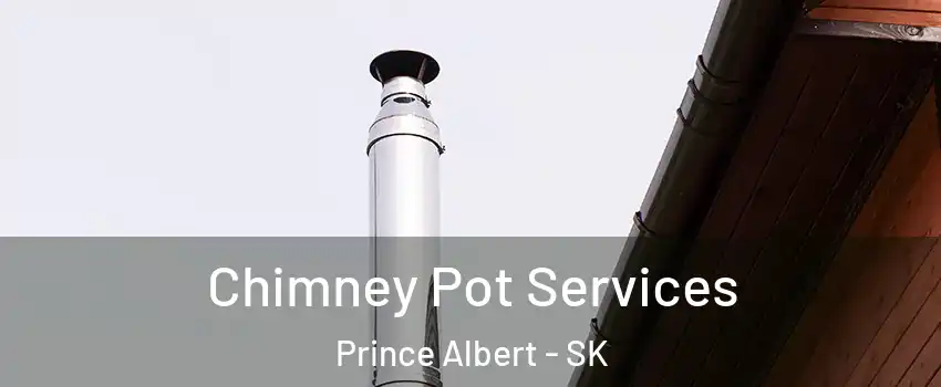 Chimney Pot Services Prince Albert - SK