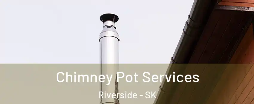  Chimney Pot Services Riverside - SK