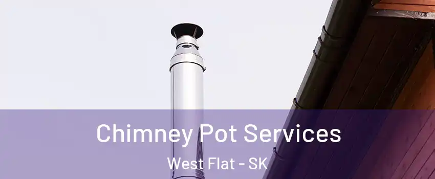  Chimney Pot Services West Flat - SK