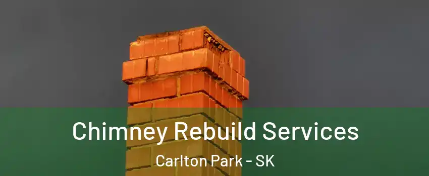  Chimney Rebuild Services Carlton Park - SK