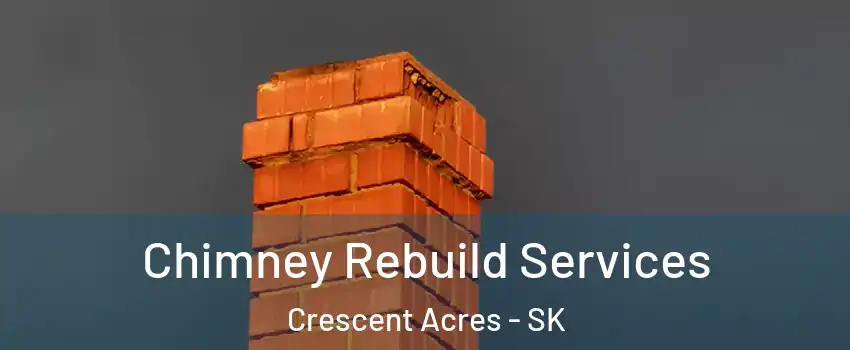  Chimney Rebuild Services Crescent Acres - SK