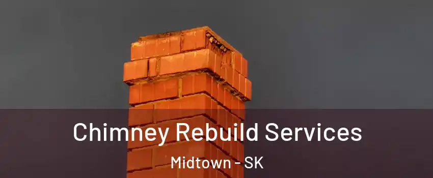  Chimney Rebuild Services Midtown - SK