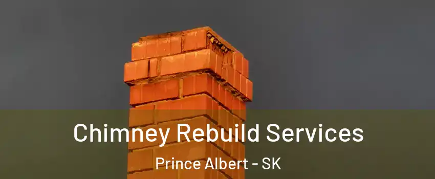  Chimney Rebuild Services Prince Albert - SK