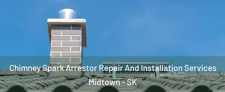  Chimney Spark Arrestor Repair And Installation Services Midtown - SK