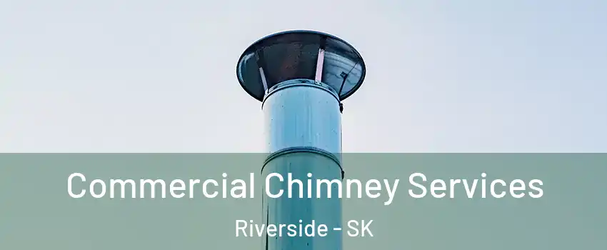  Commercial Chimney Services Riverside - SK