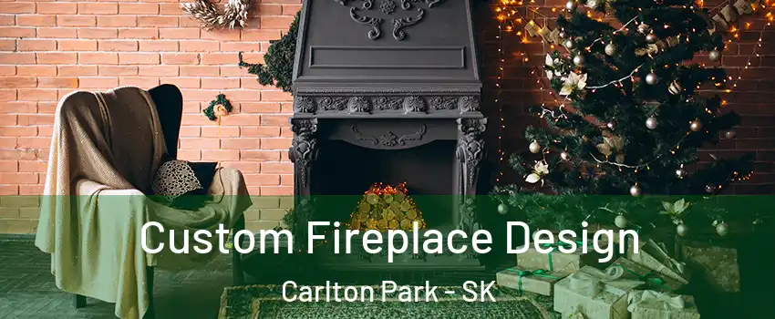  Custom Fireplace Design Carlton Park - SK