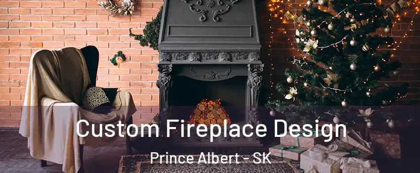  Custom Fireplace Design Prince Albert - SK