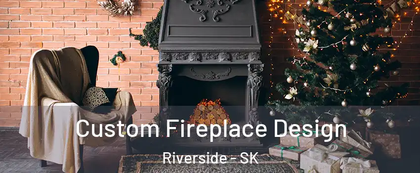  Custom Fireplace Design Riverside - SK