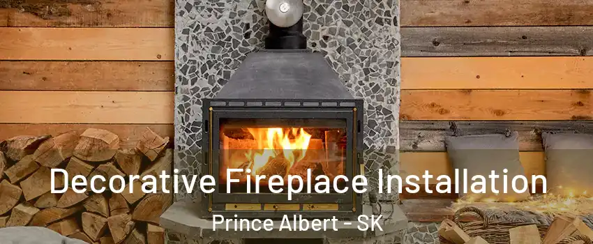  Decorative Fireplace Installation Prince Albert - SK