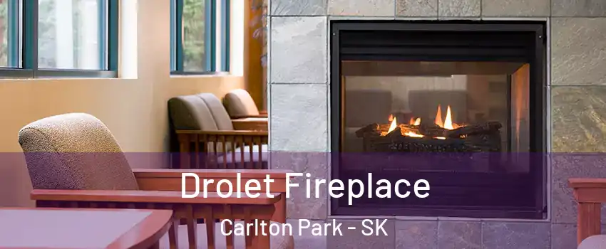 Drolet Fireplace Carlton Park - SK
