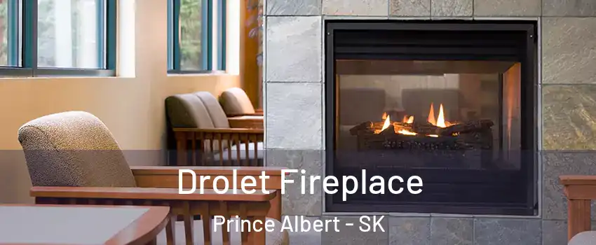 Drolet Fireplace Prince Albert - SK