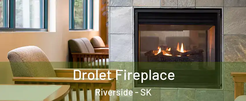 Drolet Fireplace Riverside - SK