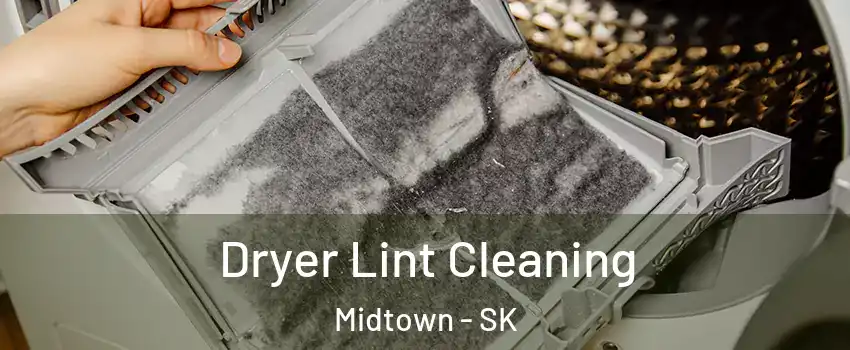  Dryer Lint Cleaning Midtown - SK
