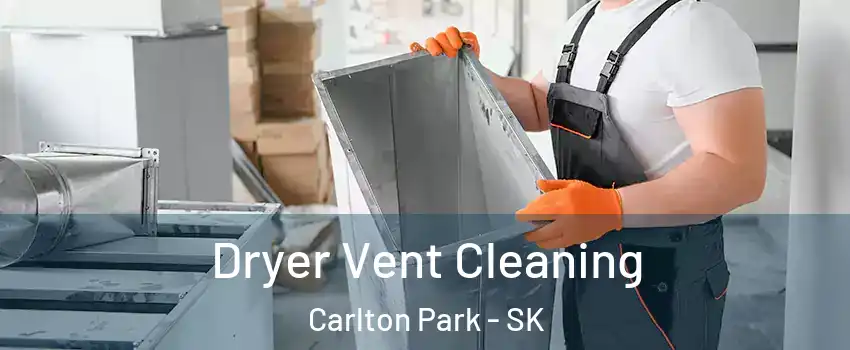 Dryer Vent Cleaning Carlton Park - SK