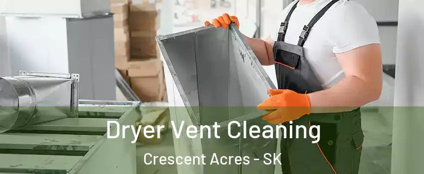  Dryer Vent Cleaning Crescent Acres - SK