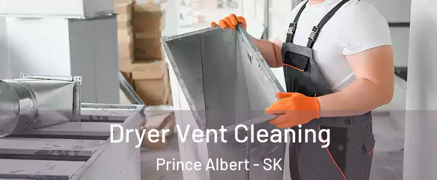 Dryer Vent Cleaning Prince Albert - SK