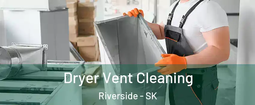  Dryer Vent Cleaning Riverside - SK