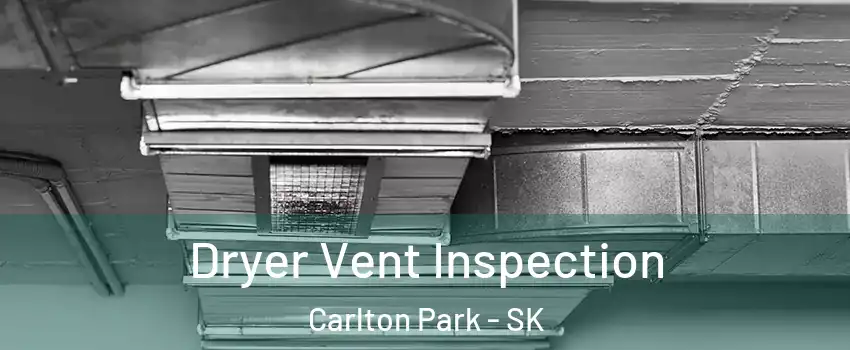  Dryer Vent Inspection Carlton Park - SK