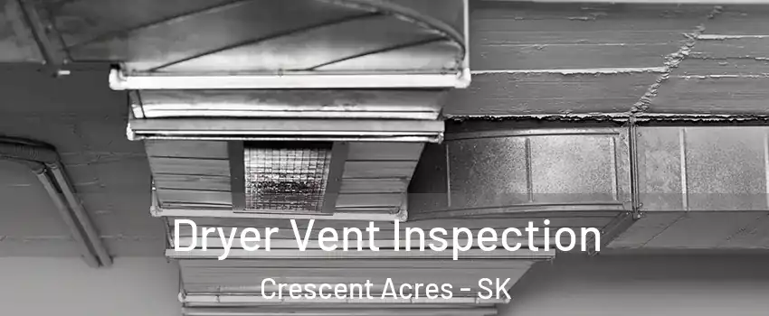  Dryer Vent Inspection Crescent Acres - SK