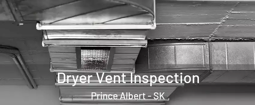  Dryer Vent Inspection Prince Albert - SK