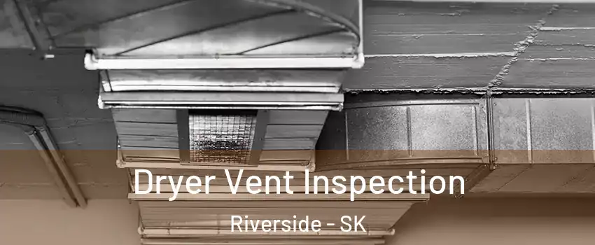  Dryer Vent Inspection Riverside - SK