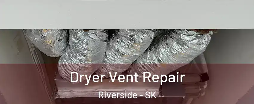  Dryer Vent Repair Riverside - SK