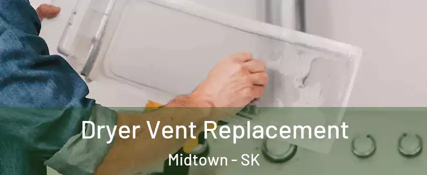  Dryer Vent Replacement Midtown - SK
