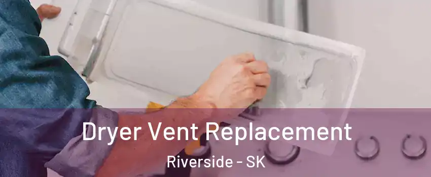  Dryer Vent Replacement Riverside - SK