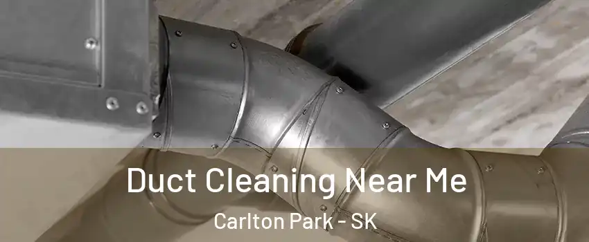  Duct Cleaning Near Me Carlton Park - SK