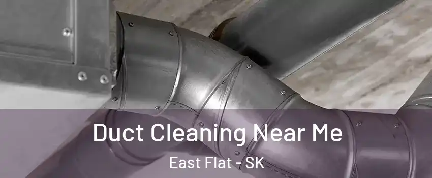  Duct Cleaning Near Me East Flat - SK