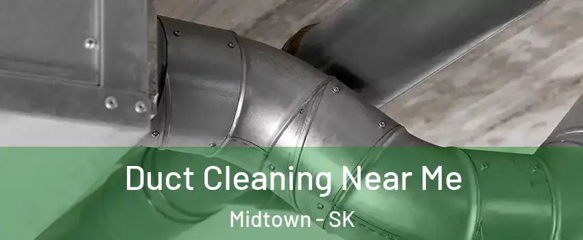  Duct Cleaning Near Me Midtown - SK