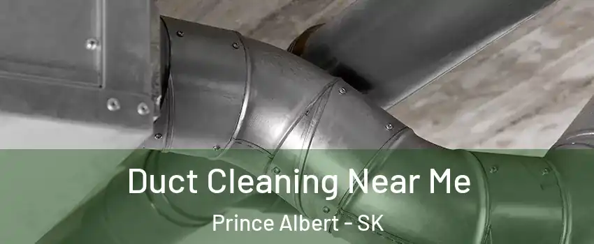  Duct Cleaning Near Me Prince Albert - SK